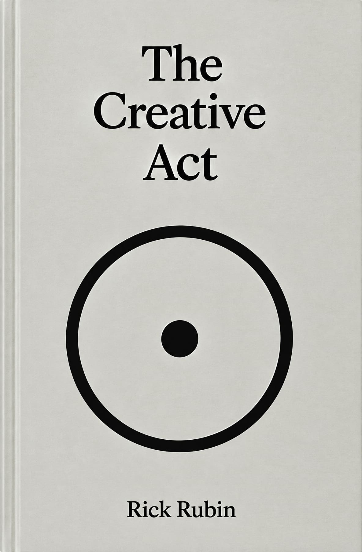 Cover of The Creative Act by Rick Rubin, a black circle with a dot on a pale gray cover